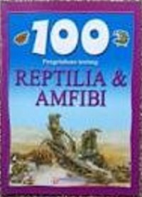 Image of 100 Penemuan tentang : Reptilia dan Amfibi