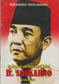 Image of Seri Biografi Tokoh Nasional : Ayo Mengenal Lebih Dekat Biografi Tentang Ir. Soekarno ( 1901 - 1970 )