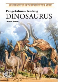 Image of Pengetahuan Tentang Dinosaurus : Seri Ilmu Pengetahuan untuk Anak