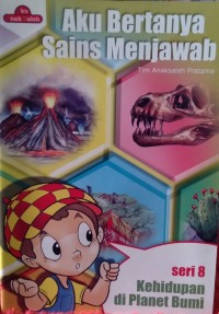 Image of Aku Bertanya Sains Menjawab : Seri 8 Kehidupan di Planet Bumi